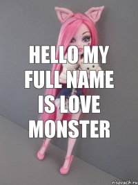 Hello my full name is Love Monster