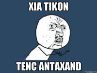 Xia Tikon tenc antaxand