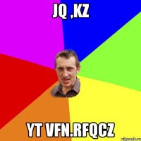 jq ,kz yt vfn.rfqcz