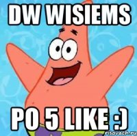 dw wisiems po 5 LIKE :)