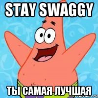 STAY SWAGGY ты самая лучшая