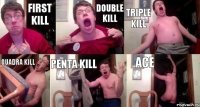 first kill double kill triple kill Quadra kill Penta kill ACE