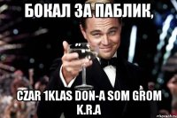 Бокал за паблик, Czar 1Klas DoN-A SoM Grom K.R.A