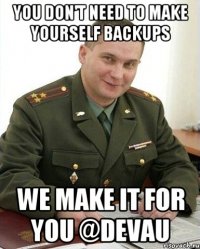 you don't need to make yourself backups we make it for you @DeVau