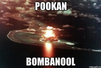 POOKAN BOMBANOOL