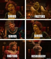 Sirius Sirius Fasters Fasters Sirius HESBURGER!