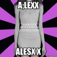 a;lexx alesx x