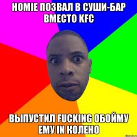 HOMIE ПОЗВАЛ В СУШИ-БАР ВМЕСТО KFC ВЫПУСТИЛ FUCKING ОБОЙМУ ЕМУ IN КОЛЕНО