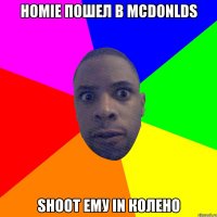 Homie пошел в mcdonlds Shoot ему in колено