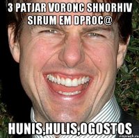 3 patjar voronc shnorhiv sirum em dproc@ Hunis,hulis,ogostos