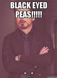 Black Eyed PEAS!!!!! -_-