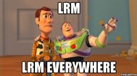 LRM LRM everywhere