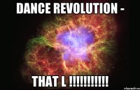 Dance revolution - That l !!!!!!!!!!!