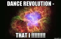 Dance revolution - That I !!!!!!!!!