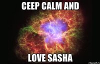 Ceep Calm and love Sasha