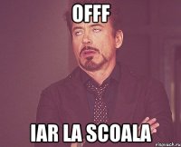 offf iar la scoala