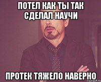 Потел Как ты так сделал Научи Протек Тяжело наверно