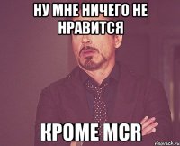 ну мне ничего не нравится кроме МСR