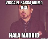 Visca El Barsa,Animo Jese Hala Madrid