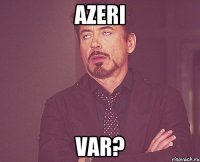 Azeri var?