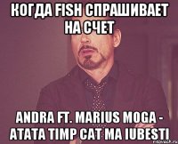 Когда Fish Спрашивает на счет Andra ft. Marius Moga - Atata timp cat ma iubesti