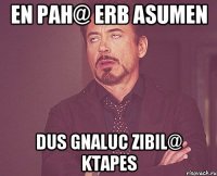 en pah@ erb asumen dus gnaluc zibil@ ktapes