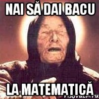 nai să dai bacu la Matematică