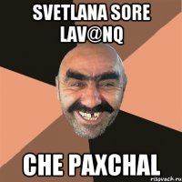 Svetlana sore lav@nq che paxchal