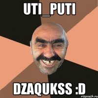 uti_puti dzaqukss :D