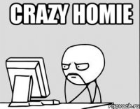 Crazy Homie 