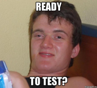 Ready to Test?