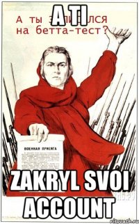 a ti zakryl svoi account