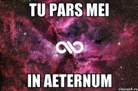 Tu pars mei in aeternum