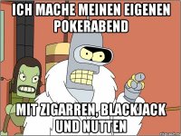 ICH MACHE MEINEN EIGENEN POKERABEND MIT ZIGARREN, BLACKJACK UND NUTTEN