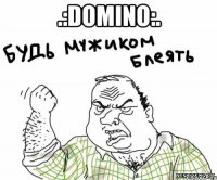 .:Domino:. 
