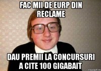 FAC MII DE EURP DIN RECLAME DAU PREMII LA CONCURSURI A CITE 100 GIGABAIT