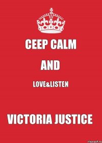 Ceep Calm And Love&Listen Victoria Justice