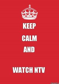 Keep Calm and watch NTV