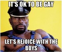 It's ok to be gay let's rejoice with the boys
