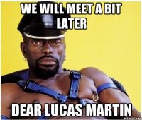 We will meet a bit later dear lucas martin