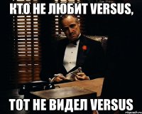 Кто не любит Versus, тот не видел Versus