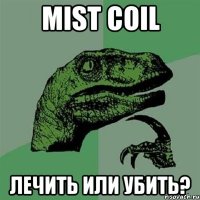 Mist Coil Лечить или Убить?