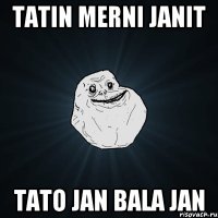 tatin merni janit Tato jan bala jan