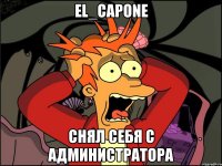 El_Capone Снял себя с администратора