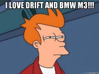 I LOVE DRIFT AND BMW M3!!! 