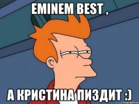 Eminem best , а Кристина пиздит :)