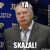 Ya Skazal!