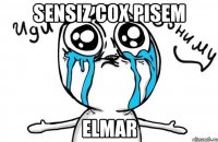 Sensiz Cox pisem Elmar