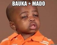 bauka + mado 