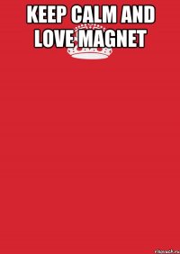 KEEP CALM and LOVE MAGNET 